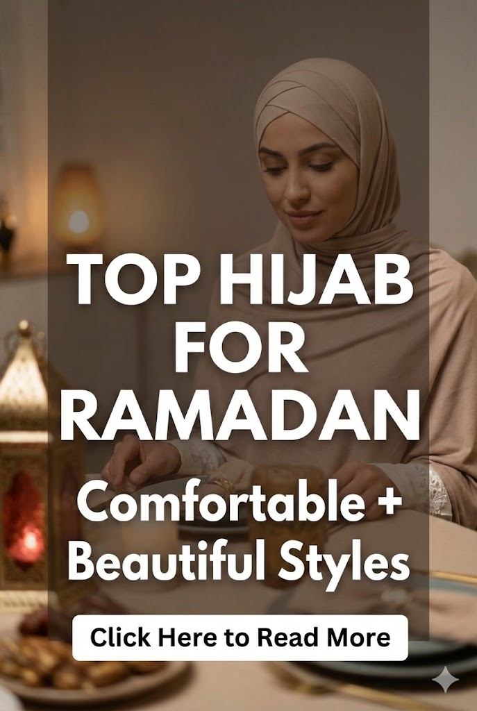 Top Hijab Styles for Ramadan: Modest, Comfortable, and Beautiful Looks You Can Wear Every Day